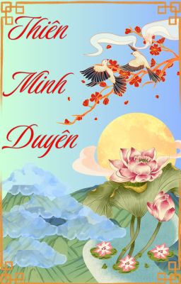 (Hư cấu lịch sử) THIÊN MINH DUYÊN