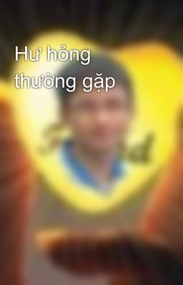 Hư hỏng thường gặp