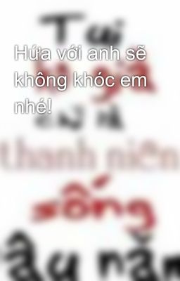 Hứa với anh sẽ không khóc em nhé!