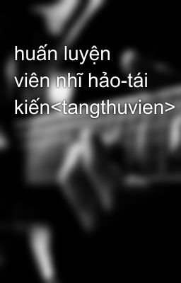 huấn luyện viên nhĩ hảo-tái kiến<tangthuvien>