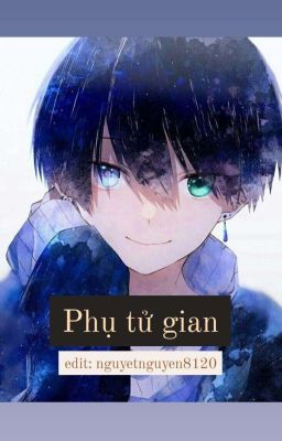 [HUẤN VĂN] [EDIT] PHỤ TỬ GIAN