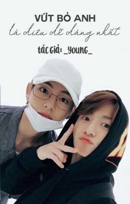 [HUẤN VĂN][TAEKOOK] Vứt bỏ anh là điều dũng cảm nhất!!!!