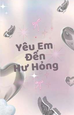 [Huấn Văn] Yêu Em Đến Hư Hỏng