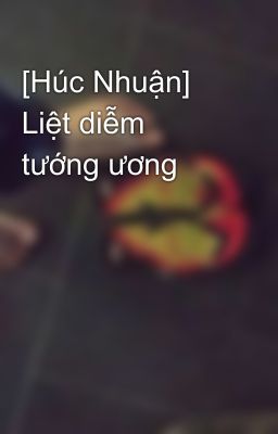 [Húc Nhuận] Liệt diễm tướng ương