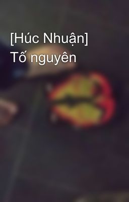 [Húc Nhuận] Tố nguyên