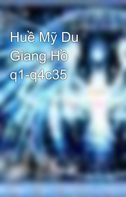 Huề Mỹ Du Giang Hồ q1-q4c35