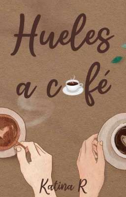 Hueles a café☕. (Terminada)