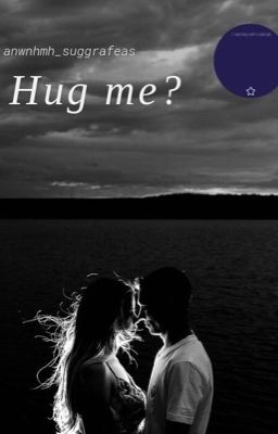 Hug me?