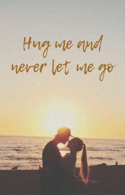 Hug me and never let me go ♥ / N.H.