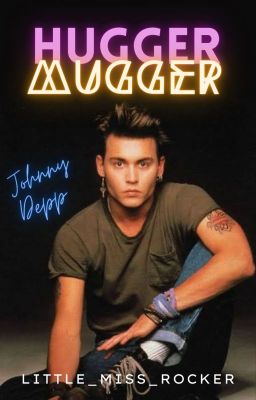 Hugger-Mugger //Johnny Depp Fanfic [ON HOLD]