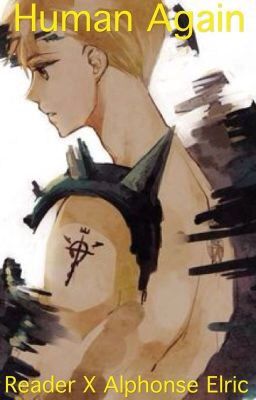 Human Again (FMA: Alphonse Elric X Reader)