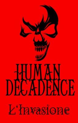 Human decadence: l'invasione