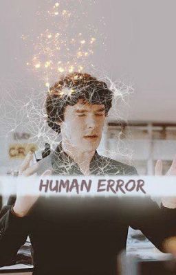 Human Error -  Sherlock Fanfiction