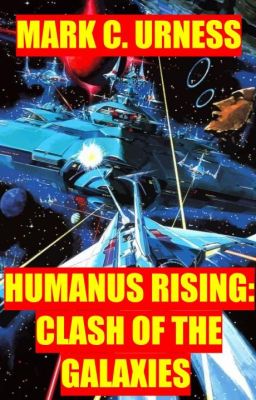 HUMANUS RISING: CLASH OF THE GALAXIES