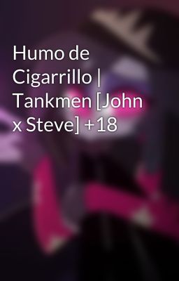 Humo de Cigarrillo | Tankmen [John x Steve] +18