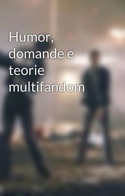 Humor, domande e teorie multifandom 