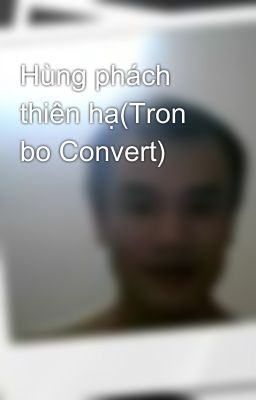 Hùng phách thiên hạ(Tron bo Convert)