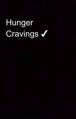 Hunger Cravings ✔