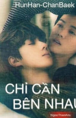 [HunHan-ChanBaek] CHỈ CẦN BÊN NHAU