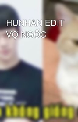 HUNHAN EDIT VỢ NGỐC