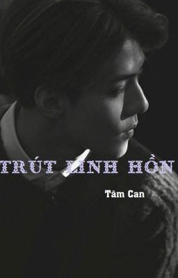 (Hunhan-Ngược) LOVE PAINFUL: TRÚT LINH HỒN.