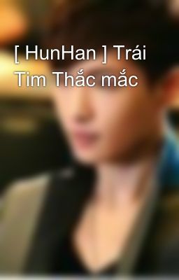 [ HunHan ] Trái Tim Thắc mắc