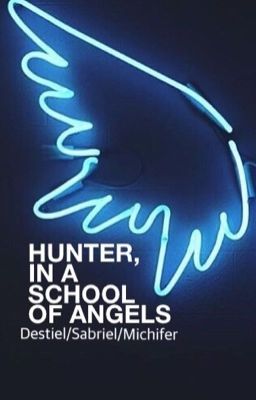 Hunter, In A School of Angels(Destiel/Sabriel/Michifer)