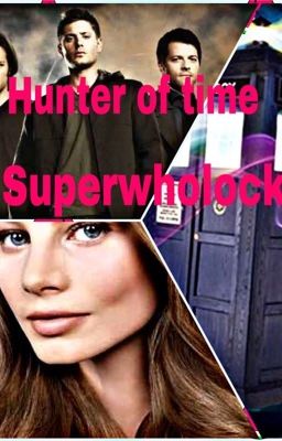 Hunter of time a Superwholock story 