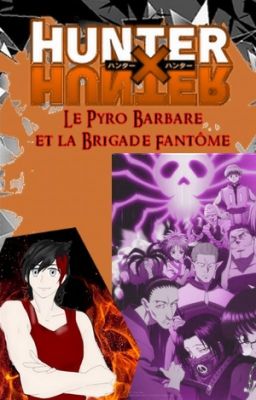 Hunter X Hunter: Le Pyro-Barbare et la Brigade Fantôme