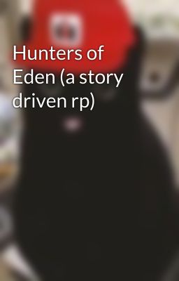 Hunters of Eden (a story driven rp)