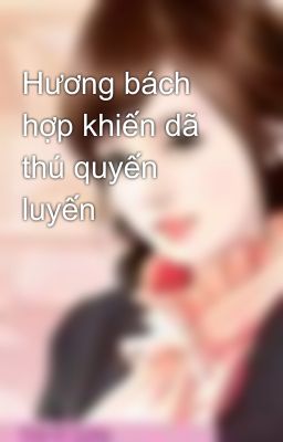 Hương bách hợp khiến dã thú quyến luyến