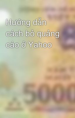 Hướng dẫn cách bỏ quảng cáo ở Yahoo