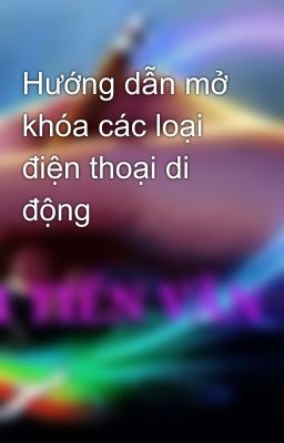 Hướng dẫn mở khóa các loại điện thoại di động