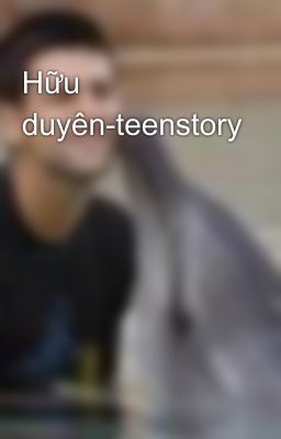 Hữu duyên-teenstory