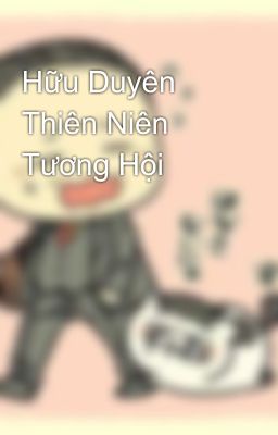 Hữu Duyên Thiên Niên Tương Hội