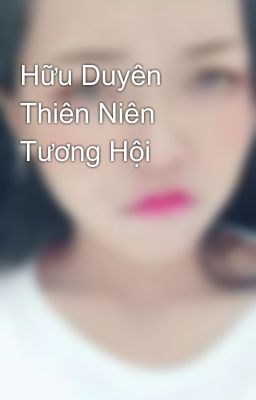 Hữu Duyên Thiên Niên Tương Hội