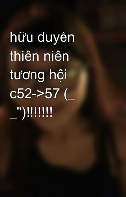 hữu duyên thiên niên tương hội c52->57 (_ _