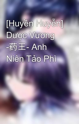 [Huyền Huyễn] Dược Vương -药王- Anh Niên Tảo Phì