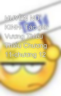 HUYỀN NỮ KINH- Tác giả: Vương Thiểu Thiểu Chương 11-chương 12