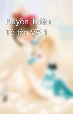 Huyền Thiên Tà tôn VP 1