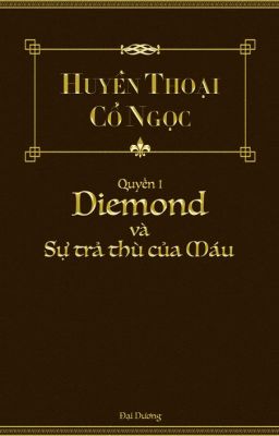 Huyền Thoại Cổ Ngọc - Quyển 1: Diemond và sự trả thù của Máu