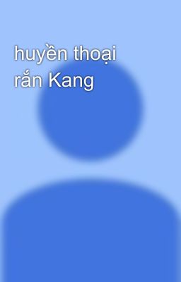 huyền thoại rắn Kang