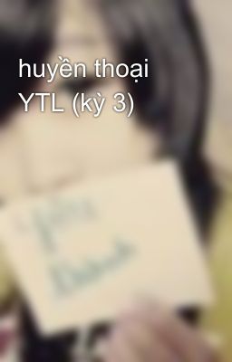 huyền thoại YTL (kỳ 3)