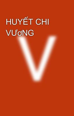 HUYẾT CHI VƯơNG