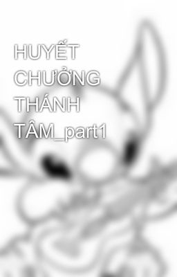 HUYẾT CHƯỞNG THÁNH TÂM_part1