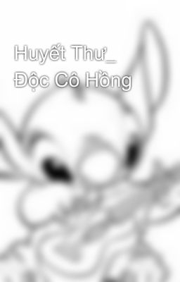 Huyết Thư_ Độc Cô Hồng