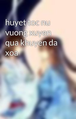 huyet toc nu vuong xuyen qua khuyen da xoa