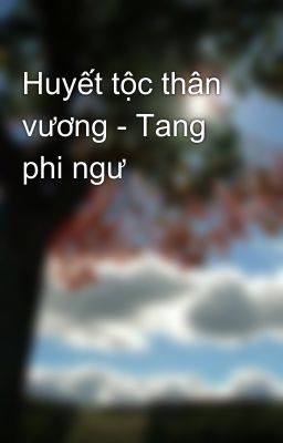 Huyết tộc thân vương - Tang phi ngư