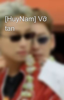 [HuyNam] Vỡ tan