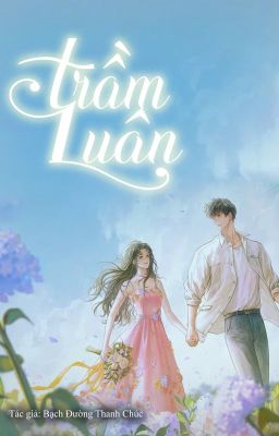 [HVAN] TRẦM LUÂN - BẠCH ĐƯỜNG THANH CHÚC